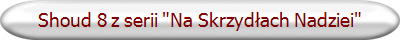 Shoud 8 z serii "Na Skrzydłach Nadziei"